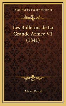 portada Les Bulletins de La Grande Armee V1 (1841) (en Francés)