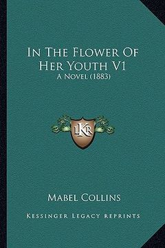 portada in the flower of her youth v1: a novel (1883) (en Inglés)