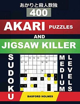 portada 400 Akari Puzzles and Jigsaw Killer Sudoku. Medium Levels. 11X11 Medium Akari Puzzles and Killer Jigsaw 9x9 Sudoku. Holmes Presents a Collection of. Be Printed). (Akari Puzzle and Sudoku Killer) 