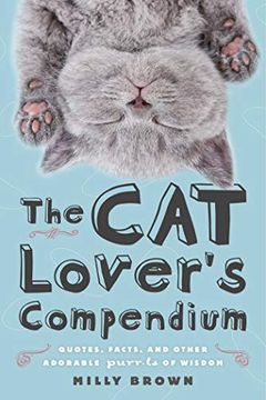 portada The cat Lover's Compendium: Quotes, Facts, and Other Adorable Purr-Ls of Wisdom (en Inglés)