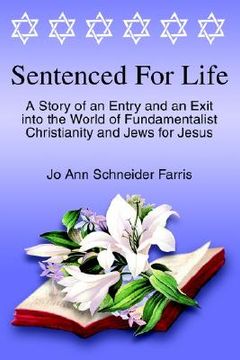 portada sentenced for life: a story of an entry and an exit into the world of fundamentalist christianity and jews for jesus (en Inglés)