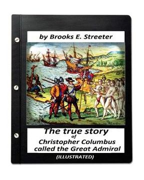 portada The true story of Christopher Columbus, called the Great Admiral (ILLUSTRATED) (in English)