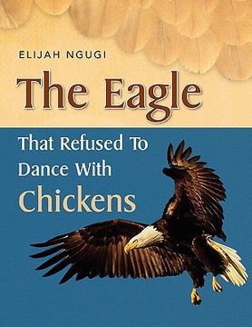 portada the eagle that refused to dance with chickens (en Inglés)