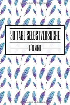 portada 30 Tage Selbstversuche für 2020: Starte 2020 mit Diesem Challenge-Buch Durch und Erfinde und Entdecke Dich neu - Dieses Buch ist Gefüllt mit 100 Verschiedenen Herausforderunge für den Alltag (en Alemán)