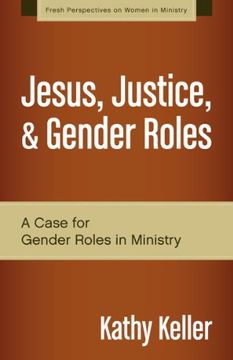 portada Jesus, Justice, & Gender Roles: A Case for Gender Roles in Ministry (Fresh Perspectives on Women in Ministry) (en Inglés)