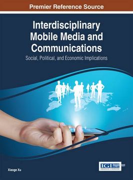 portada Interdisciplinary Mobile Media and Communications: Social, Political, and Economic Implications (Advances in Wireless Technologies and Telecommunication (Awtt))