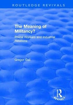 portada The Meaning of Militancy? Postal Workers and Industrial Relations (Routledge Revivals) (en Inglés)