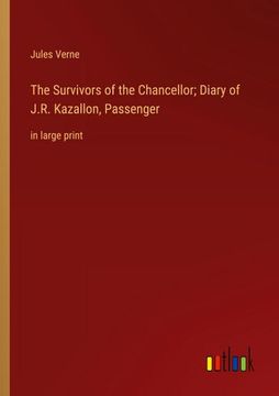 portada The Survivors of the Chancellor; Diary of J.R. Kazallon, Passenger: in large print (en Inglés)