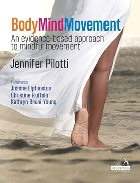 Body Mind Movement: An Evidence-Based Approach to Mindful Movement (en Inglés)