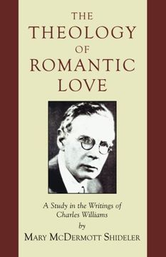 portada The Theology of Romantic Love: A Study in the Writings of Charles Williams 