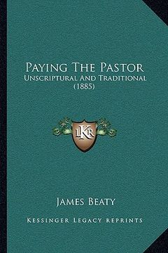 portada paying the pastor: unscriptural and traditional (1885) (en Inglés)