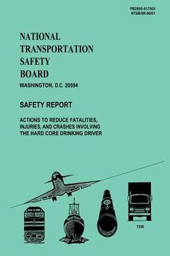 portada National Transportation Safety Board: Actions to Reduce Fatalities, Injuries, and Crashes Involving the Hard Core Drinking Driver (in English)