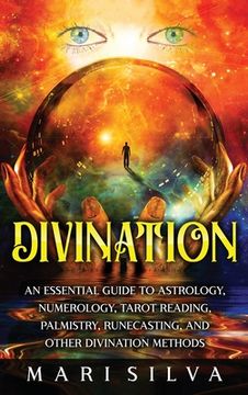 portada Divination: An Essential Guide to Astrology, Numerology, Tarot Reading, Palmistry, Runecasting, and Other Divination Methods (en Inglés)