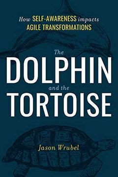 portada The Dolphin and the Tortoise: How Self-Awareness Impacts Agile Transformations (en Inglés)