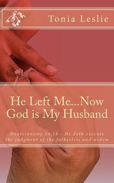 portada He Left Me...Now God is My Husband (en Inglés)