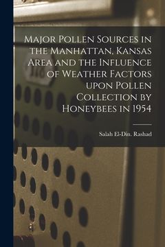 portada Major Pollen Sources in the Manhattan, Kansas Area and the Influence of Weather Factors Upon Pollen Collection by Honeybees in 1954 (en Inglés)