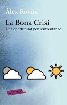 portada La Bona Crisi: Una Oportunitat per Reinventar-Se (Labutxaca) (en Catalá)
