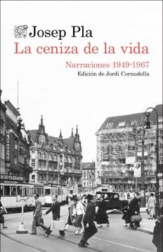 portada La Ceniza de la Vida: Narraciones 1949-1967: 26 (Destino Clásicos) - Josep Pla - Libro Físico