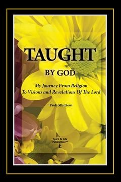 portada Taught By God: My Journey From Religion To Visions And Revelations Of The Lord (in English)