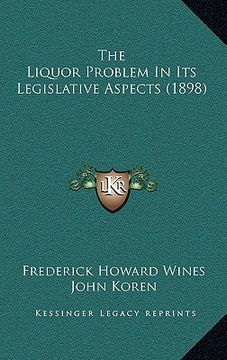 portada the liquor problem in its legislative aspects (1898) (en Inglés)