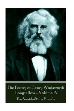 portada The Poetry of Henry Wadsworth Longfellow - Volume IV: The Seaside & the Fireside (en Inglés)