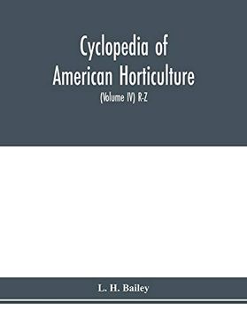 portada Cyclopedia of American Horticulture, Comprising Suggestions for Cultivation of Horticultural Plants, Descriptions of the Species of Fruits,. Canada, Together With Geographical and Biog (en Inglés)