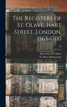 portada The Registers of St. Olave, Hart Street, London, 1563-1700; 46 (in English)