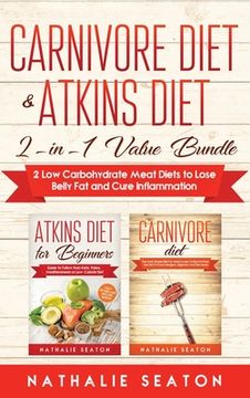 portada Carnivore Diet & Atkins Diet: 2-in-1 Value Bundle 2 Low Carbohydrate Meat Diets to Lose Belly Fat and Cure Inflammation 