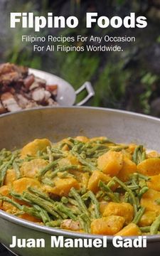 portada Filipino Foods: Filipino Recipes For Any Occasion For All Filipinos Worldwide. (en Inglés)