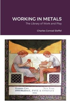 portada The Library of Work and Play: Working in Metals (en Inglés)