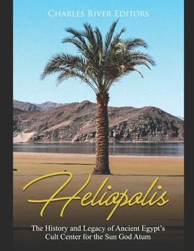 portada Heliopolis: The History and Legacy of Ancient Egypt's Cult Center for the Sun God Atum (en Inglés)
