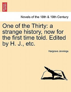 portada one of the thirty: a strange history, now for the first time told. edited by h. j., etc. (in English)