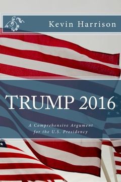 portada Trump 2016: A Comprehensive Argument for the U.S. Presidency
