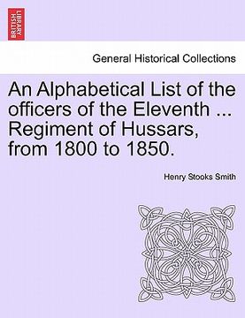 portada an alphabetical list of the officers of the eleventh ... regiment of hussars, from 1800 to 1850. (en Inglés)