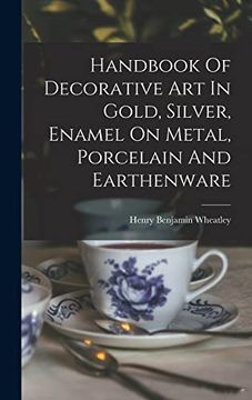 portada Handbook of Decorative art in Gold, Silver, Enamel on Metal, Porcelain and Earthenware (en Inglés)