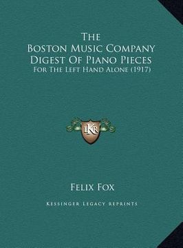 portada the boston music company digest of piano pieces: for the left hand alone (1917) (en Inglés)