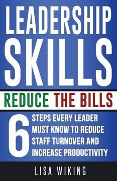 portada Leadership Skills Reduce The Bills: 6 Steps Every Leader Must Know To Reduce Staff Turnover and Increase Productivity
