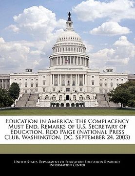 portada education in america: the complacency must end. remarks of u.s. secretary of education, rod paige (national press club, washington, dc, sept