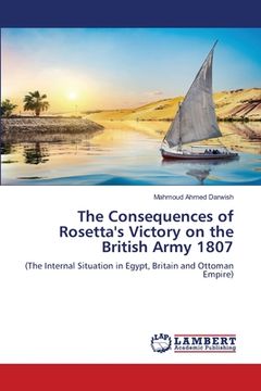 portada The Consequences of Rosetta's Victory on the British Army 1807 (en Inglés)