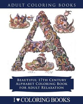 portada Color the Alphabet: Beautiful 17th Century Alphabet Coloring Book for Adult Relaxation (en Inglés)