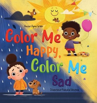 portada Color me Happy, Color me Sad: The Story in Verse on Children'S Emotions Explained in Colors for Kids Ages 3 to 7 Years Old. Helps Kids to Recognize and Regulate Feelings (en Inglés)