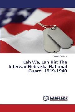 portada Lah We, Lah His: The Interwar Nebraska National Guard, 1919-1940