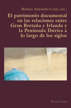 portada El patrimonio documental en las relaciones entre Gran Bretaña e Irlanda y la Península Ibérica a lo largo de los siglos