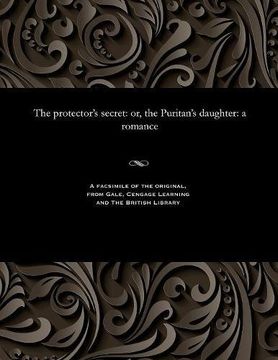 portada The protector's secret: or, the Puritan's daughter: a romance