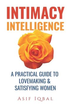 portada Intimacy Intelligence: A Practical Guide to Lovemaking & Satisfying Women (en Inglés)