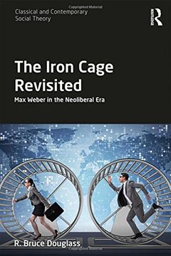 portada The Iron Cage Revisited: Max Weber in the Neoliberal Era