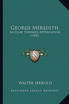 portada george meredith: an essay towards appreciation (1902) an essay towards appreciation (1902)