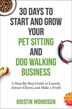 portada 30 Days to Start and Grow Your pet Sitting and dog Walking Business: A Step-By-Step Guide to Launch, Attract Clients, and Make a Profit (in English)