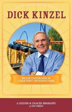 portada Dick Kinzel: Roller Coaster King of Cedar Point Amusement Park (Legends & Legacies Series) (en Inglés)