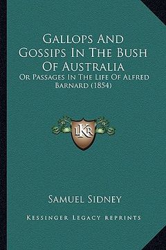 portada gallops and gossips in the bush of australia: or passages in the life of alfred barnard (1854) (en Inglés)